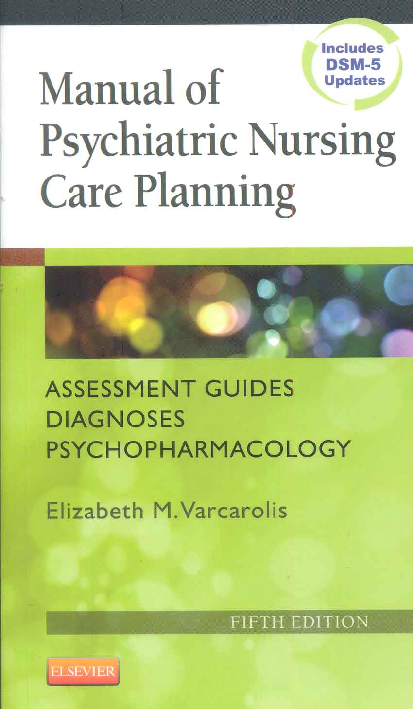 Manual of psychiatric nursing care planning : assessment guides diagnoses psychopharmacology