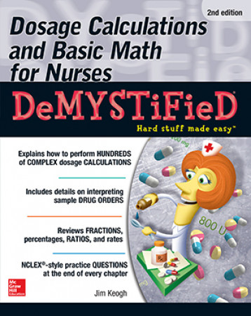 Dosage Calculations and Basic Math for Nurses Demystified
