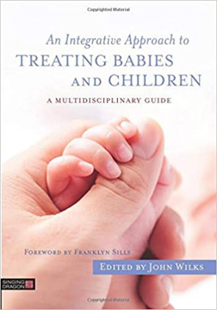 An integrative approach to treating babies and children : a multidisciplinary guide