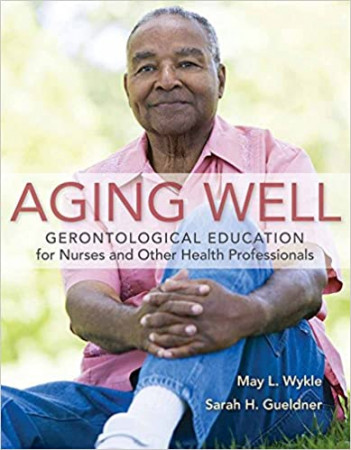 Aging well : gerontological education for nurses and other health professionals